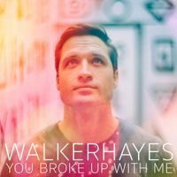 Walker Hayes - You Broke Up with Me