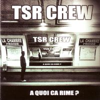 TSR Crew - &Agrave; quoi &ccedil;a rime ?