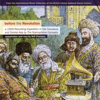 Various Artists - Before the Revolution: A 1909 Recording Expedition in the Caucasus and Central Asia by the Gramophone Company