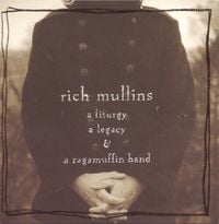 Rich Mullins - A Liturgy, a Legacy, and a Ragamuffin Band