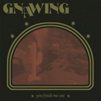 Gnawing - You Freak Me Out