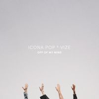 Icona Pop & VIZE - Off of My Mind