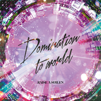 RAISE A SUILEN - Domination to world