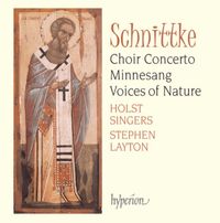 Holst Singers / Stephen Layton - Schnittke: Choir Concerto; Voices of Nature; Minnesang