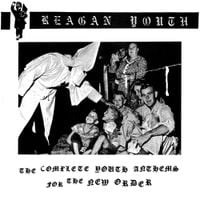 Reagan Youth - Youth Anthems for the New Order