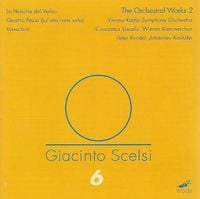 Vienna Radio Symphony Orchestra / Concentus Vocalis / Wiener Kammerchor / Peter Rundel / Johannes Kalitzke - Giacinto Scelsi 6: The Orchestral Works 2