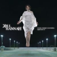 Kill Hannah - Until There's Nothing Left of Us