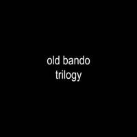 Old Bando - Trilogy