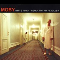 Moby - That's When I Reach for My Revolver