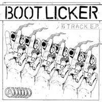 Bootlicker - 6 Track E.P.