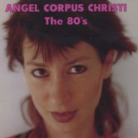 Angel Corpus Christi - The 80's