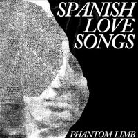 Spanish Love Songs - Phantom Limb