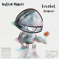 Button Maker - Lovebot Remixes