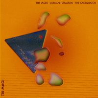 The Lasso &times; Jordan Hamilton &times; The Saxsquatch - Tri Magi