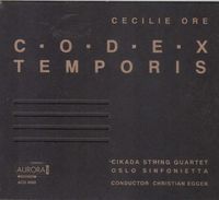 Cikada String Quartet / Oslo Sinfonietta / Christian Eggen - Cecilie Ore: Codex Temporis