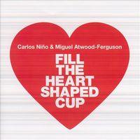 Carlos Niño & Miguel Atwood-Ferguson - Fill the Heart Shaped Cup