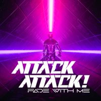 Attack Attack! - Fade with Me