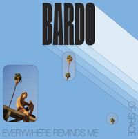 Bardo - Everywhere Reminds Me of Space