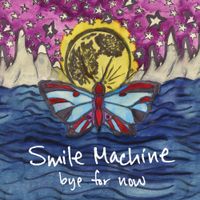 Smile Machine - Bye For Now