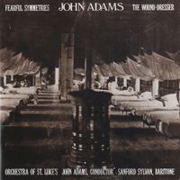 John Adams - John Adams: Fearful Symmetries; Wound Dresser