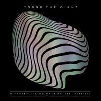 Young the Giant - Mirrorball / Mind Over Matter