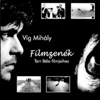 Vig Mih&aacute;ly - Filmzen&eacute;k Tarr B&eacute;la filmjeihez