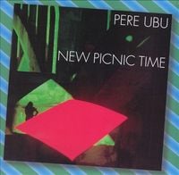 Pere Ubu - New Picnic Time