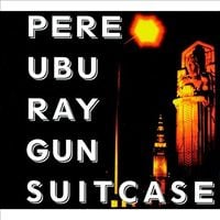 Pere Ubu - Raygun Suitcase