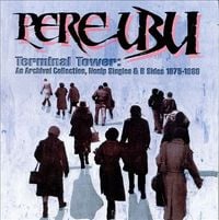 Pere Ubu - Terminal Tower: An Archival Collection