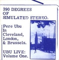 Pere Ubu - 390&deg; of Simulated Stereo, Vol. 1