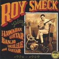 Roy Smeck - Plays Hawaiian Guitar, Banjo, Ukulele and Guitar
