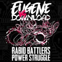 EUGENE Vs DOWNLOAD - RABID BATTLERS POWER STRUGGLE