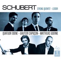 Quatuor &Eacute;b&egrave;ne / Gautier Capu&ccedil;on / Matthias Goerne - Schubert: String Quintet; Lieder