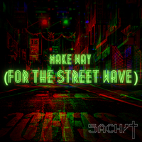 5ach!&dagger; - Make Way (for the Street Wave)