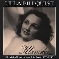 Ulla Billquist - Klassiker: 24 originalinspelningar fr&aring;n &aring;ren 1937-1945
