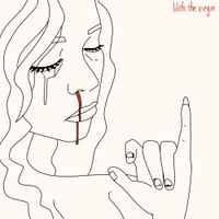 Lilith The Virgin - songs i wrote when i didnt interact with any other humans for a month