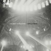 Cappella Romana - Lost Voices of Hagia Sophia