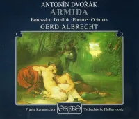 Česká Filharmonie / Pražský Komorní Sbor / Gerd Albrecht / Joanna Borowska / Pavel Daniluk / George Fortune / Wiesław Ochman - Anton&iacute;n Dvoř&aacute;k: Armida