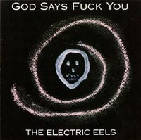 The Electric Eels - God Says Fuck You