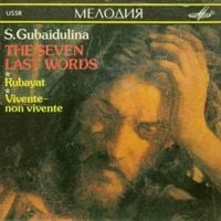 София Губайдулина [Sofia Gubaidulina] - The Seven Last Words; Rubayat; Vivente - Non vivente
