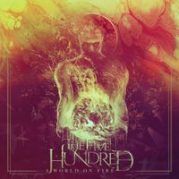 The Five Hundred - A World On Fire
