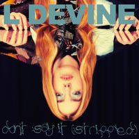 L Devine - Don't Say It (Stripped)
