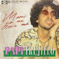 Papi Trujillo, OldPurp - Mami no me llores m&aacute;