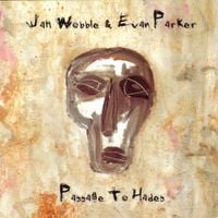 Jah Wobble & Evan Parker - Passage to Hades