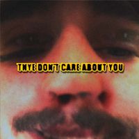 Andrew-Andrew! - Thye Don't Care About You
