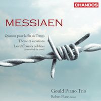 Gould Piano Trio / Robert Plane - Messiaen: Quatuor pour la fin du Temps; Th&egrave;me et variations; Les Offrandes oubli&eacute;es