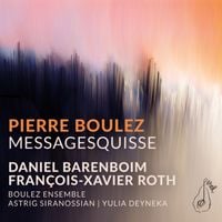 The Boulez Ensemble / Daniel Barenboim / Fran&ccedil;ois-Xavier Roth / Chouchane Siranossian / Yulia Deyneka - Pierre Boulez: Messagesquisse