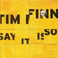 Tim Finn - Say It Is So