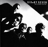 Six by Seven - The Closer You Get