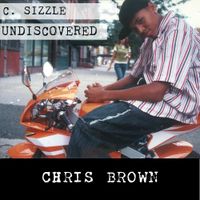 Chris Brown - C. Sizzle Undiscovered